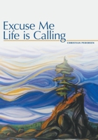 Excuse Me, Life is Calling 1525542311 Book Cover