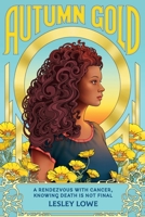 Autumn Gold: A Rendezvous With Cancer, Knowing Death is Not Final B09NH4237L Book Cover
