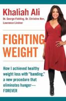 Fighting Weight: How I Achieved Healthy Weight Loss with "Banding," a New Procedure That Eliminates Hunger--Forever 0061170968 Book Cover