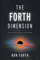 The Forth Dimension: A Hitchhiker's Guide to the Universe 1039188737 Book Cover