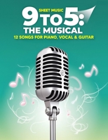 9 to 5 The Musical Sheet Music: 12 Songs for Piano, Vocal & Guitar B0FBLFTW17 Book Cover