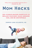 Mom Hacks: 100+ Ways to Raise a Healthy Baby--and be a Healthy Mom 0738284645 Book Cover