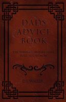 Dad's Advice Book: The Things I Should Have Told You by Now 1934937975 Book Cover