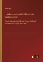 Les Abyssiniennes et les femmes du Soudan oriental: D'après les relations de Bruce, Browne, Cailliaud, Gobat, Dr Cuny, Lejean, Baker, ect. 3385030854 Book Cover