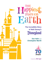 The Happiest Place on Earth: The Incredible Story of Walt Disney's Disneyland (Disney Editions Deluxe) 136807779X Book Cover