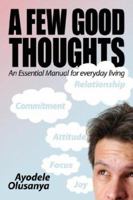 A Few Good Thoughts: An Essential Manual for Everyday Living 1434329046 Book Cover