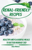 Renal-Friendly Recipes: Healthy and Flavorful Meals to Better Manage CKD 1801135908 Book Cover