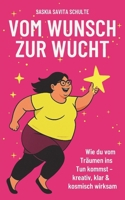 Vom Wunsch zur Wucht: Wie du vom Träumen ins Tun kommst – kreativ, klar & kosmisch wirksam (German Edition) B0G7VYFGP3 Book Cover
