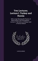 Two Lectures. Lecture I. Turkey and Russia: With a map Showing the Position of Both Armies in the Principalities ... Lecture II. The Exile in a Foreig 134684349X Book Cover