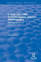 Li Chih 1527-1602 in Contemporary Chinese Historiography: New light on his life and works 1138037435 Book Cover