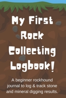 My First Rock Collecting Logbook: A beginners rockhound journal to log and track stone and mineral digging results for kids 1710041269 Book Cover