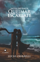 Antes do Amor Queimar Escarlate 6500574109 Book Cover