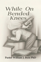 While on Bended Knees 1968985506 Book Cover