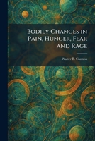 Bodily Changes in Pain, Hunger, Fear and Rage 1025313488 Book Cover