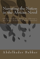 Narrating the Nation in the African Novel: Chinua Achebe, Ngugi wa Thiong'o, Ayi Kwei Armah and Kofi Awoonor 1511816007 Book Cover