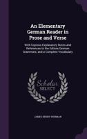 An elementary German reader in prose and verse: with copious explanatory notes and references to the editors German grammars, and a complete vocabulary 1015162878 Book Cover