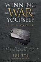 Winning the War with Yourself: Using Timeless Principles of Military Strategy to Defeat Your Own Worst Enemy 1887511377 Book Cover