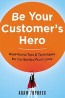 Be Your Customer's Hero: Real-World Tips & Techniques for the Service Front Lines 0814449050 Book Cover