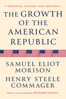The Growth of the American Republic: Original Classic 1930 Edition B0DSS82GLH Book Cover