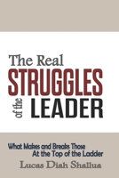 The Real Struggles of the Leader: What Makes and Breaks Those at the Top of the Ladder B0DHQLR715 Book Cover