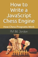 How to Write a JavaScript Chess Engine: How Chess Programs Work B08L3ZWHXN Book Cover