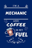 I'm A Mechanic And Coffee Is My Fuel: Perfect Gag Gift For A Mechanic Who Loves Their Coffee Blank Lined Notebook Journal 100 Pages 6 x 9 Format Office Work Job Humour and Banter Birthday Hen Stag Do  171250469X Book Cover