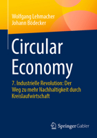 Circular Economy: 7. Industrielle Revolution: Der Weg zu mehr Nachhaltigkeit durch Kreislaufwirtschaft 3658413107 Book Cover