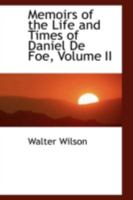 Memoirs of the Life and Times of Daniel De Foe, Volume II 0469176911 Book Cover