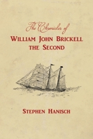 The Chronicles of William John Brickell the Second 1648049818 Book Cover