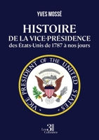 Histoire de la vice-présidence des États-Unis de 1787 à nos jours B0CW5X5W6T Book Cover