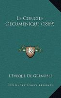 Le Concile Oecumenique (1869) 1160151423 Book Cover