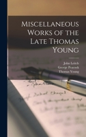 Miscellaneous Works of the Late Thomas Young 1016995962 Book Cover