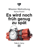 Es wird noch früh genug zu spät: Mission Weltrettung: Keine Panik! 3756820734 Book Cover