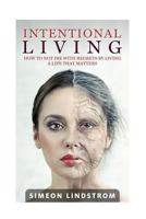 Intentional Living - How To NOT Die WIth Regrets By Living A Life That Matters 1533599505 Book Cover