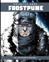 Frostpunk (Coloring Book): 28 Colorable Designs B0BW8R47CT Book Cover
