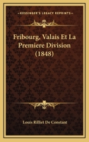 Fribourg, Valais Et La Premiere Division (1848) 1167589629 Book Cover