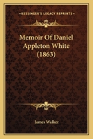 Memoir of Hon. Daniel Appleton White 116558493X Book Cover