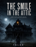 THE SMILE IN THE ATTIC: Every night, someone smiled down at me from the darkness. B0H7K238BP Book Cover