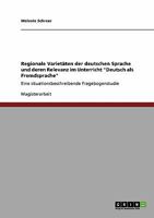 Regionale Variet�ten der deutschen Sprache und deren Relevanz im Unterricht "Deutsch als Fremdsprache": Eine situationsbeschreibende Fragebogenstudie 3638934543 Book Cover