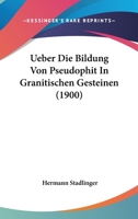 Ueber Die Bildung Von Pseudophit In Granitischen Gesteinen (1900) 1160037132 Book Cover