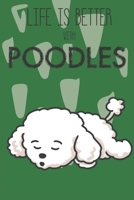 Life Is Better With Poodles: Cute Poodle Dog Lover Journal / Notebook / Diary Perfect for Birthday Card Present or Christmas Gift Support Mans Best Friend and The Greatest Pets In The World 169541215X Book Cover