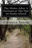 The Motor Boys After a Fortune or, The Hut on Snake Island 1530849683 Book Cover
