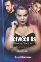 Between Us: Steamy Bisexual friends to lovers Mmf Romance B0DPVJ2KMK Book Cover