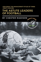 The Astute Leaders of Football: Exploring the Management Styles of Three Great Coaches B0C61L1HV1 Book Cover