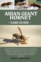 ASIAN GIANT HORNET: From misunderstood menace to ecological regulator, this book explores the Asian Giant Hornet’s importance, cultural context, ... and why preserving balance matters globally. B0FQCLLGVK Book Cover
