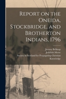 Report on the Oneida, Stockbridge, and Brotherton Indians, 1796 1014462428 Book Cover