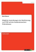 Mögliche Auswirkungen der Ratifizierung von TTIP auf den bundesdeutschen Föderalismus 3668343632 Book Cover