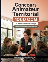 Concours Animateur Territorial (2026/2027) : 1000 QCM avec corrigés détaillés: Projets socio-éducatifs, besoins des publics et gestion des groupes pour une préparation ciblée (French Edition) B0HG7T29JK Book Cover