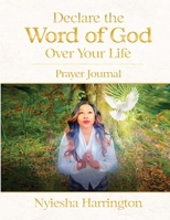 Declare the Word of God Over Your Life Prayer Journal: Prayer Journal 1734594241 Book Cover