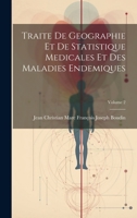 Traite de Geographie Et de Statistique Medicales Et Des Maladies Endemiques, Volume 2 - Primary Source Edition 1021643998 Book Cover